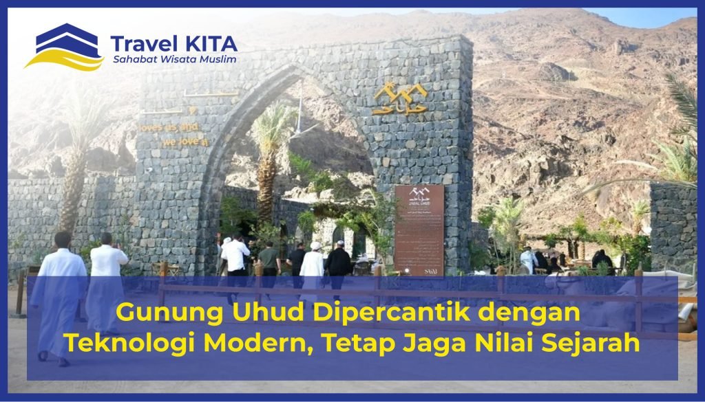 Gunung Uhud Dipercantik dengan Teknologi Modern, Tetap Jaga Nilai Sejarah
