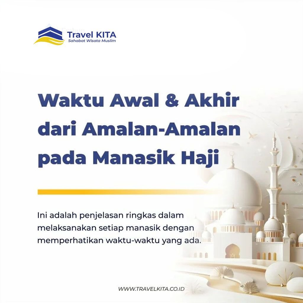Waktu Awal dan Akhir dari Amalan-Amalan pada Manasik Haji