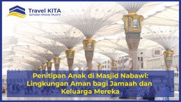 Penitipan Anak di Masjid Nabawi: Lingkungan Aman bagi Jamaah dan Keluarga Mereka